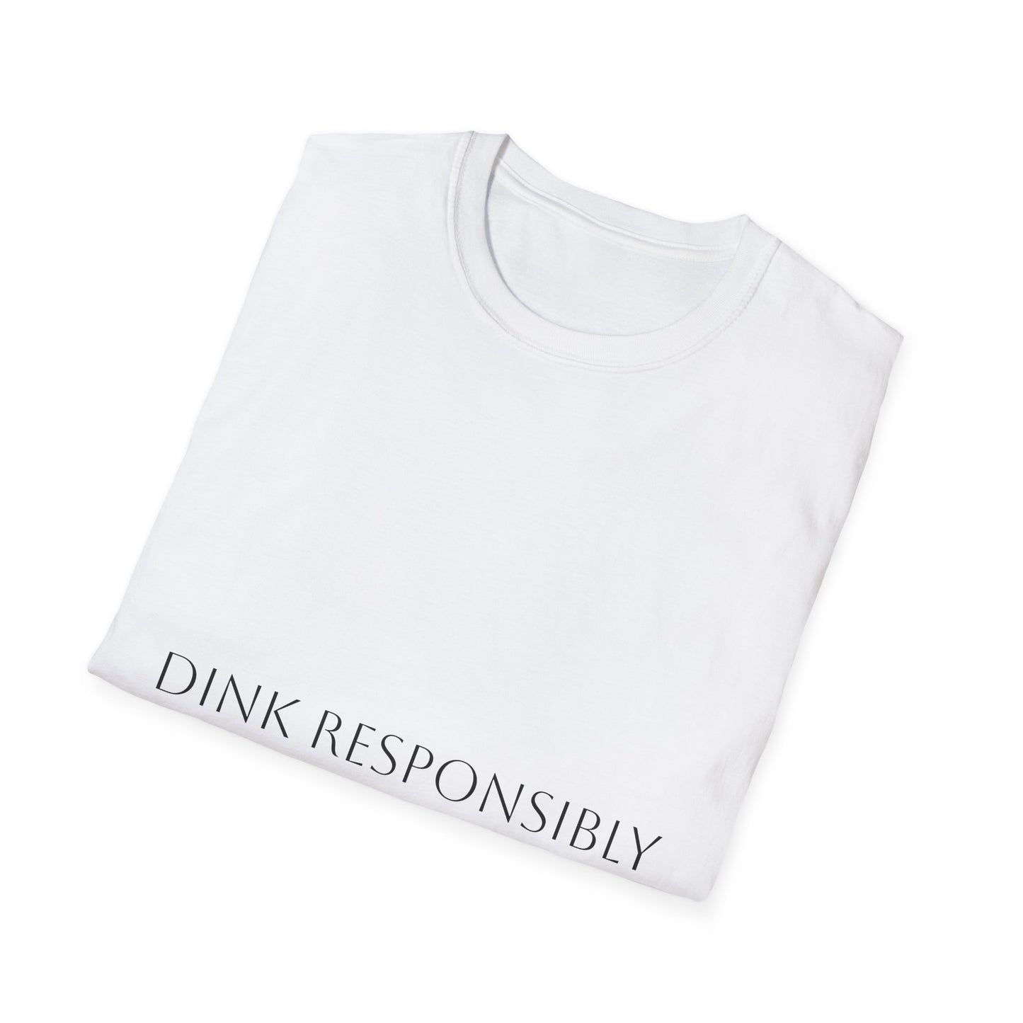 Unisex Softstyle T-Shirt - Dink Responsibly, Fun Casual Wear, Gift for Friends, Drinking Humor Apparel, Everyday Comfort Tee