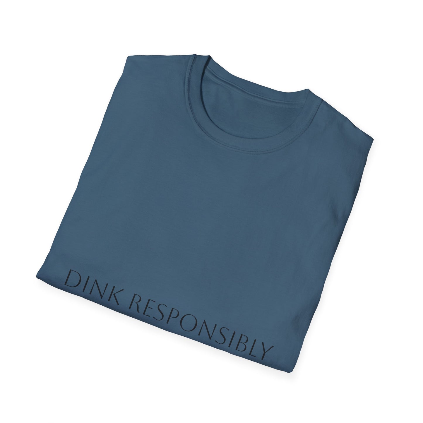 Unisex Softstyle T-Shirt - Dink Responsibly, Fun Casual Wear, Gift for Friends, Drinking Humor Apparel, Everyday Comfort Tee