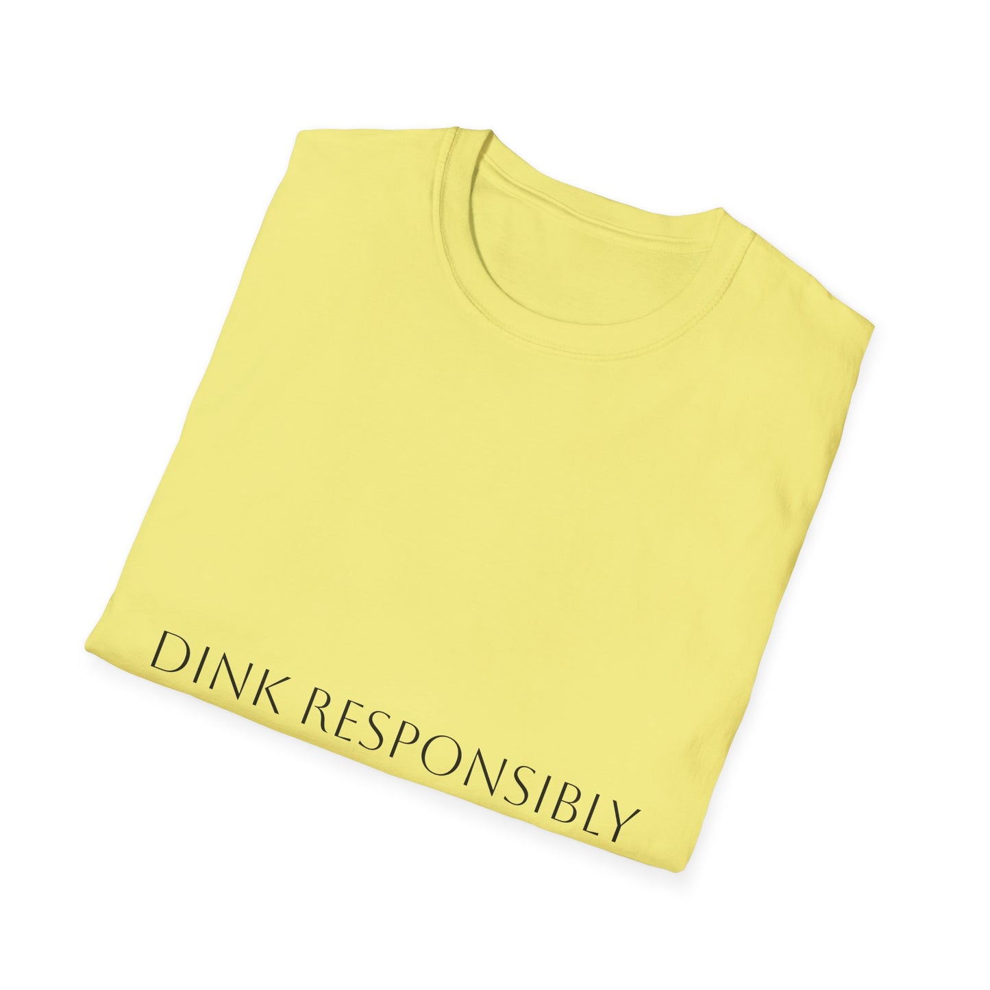 Unisex Softstyle T-Shirt - Dink Responsibly, Fun Casual Wear, Gift for Friends, Drinking Humor Apparel, Everyday Comfort Tee