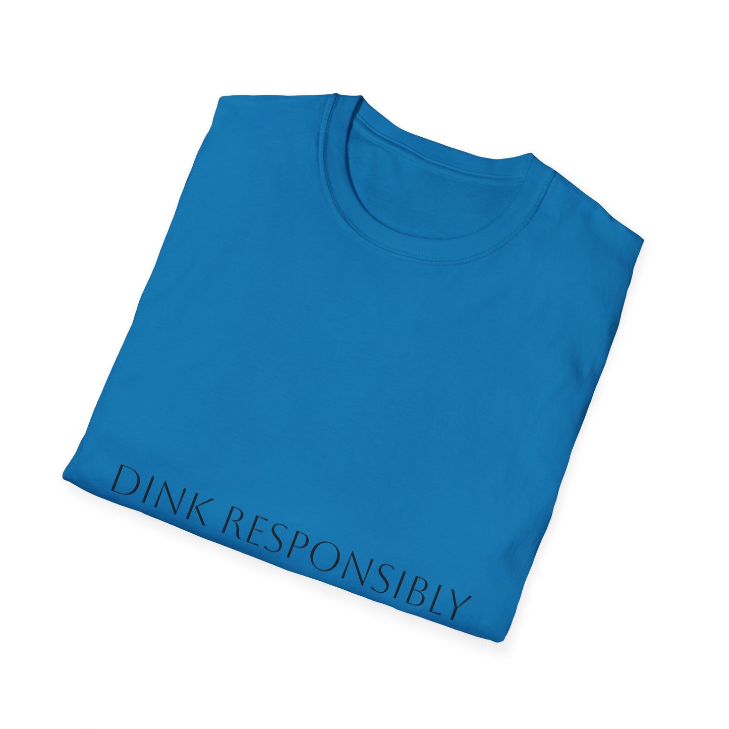 Unisex Softstyle T-Shirt - Dink Responsibly, Fun Casual Wear, Gift for Friends, Drinking Humor Apparel, Everyday Comfort Tee