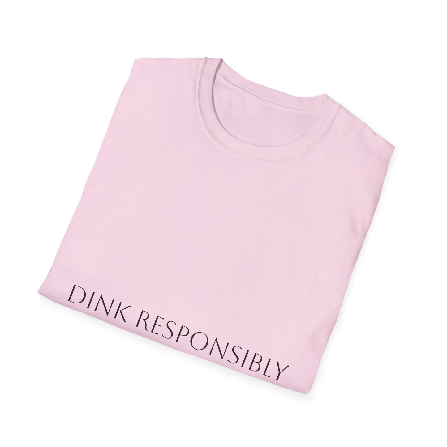 Unisex Softstyle T-Shirt - Dink Responsibly, Fun Casual Wear, Gift for Friends, Drinking Humor Apparel, Everyday Comfort Tee