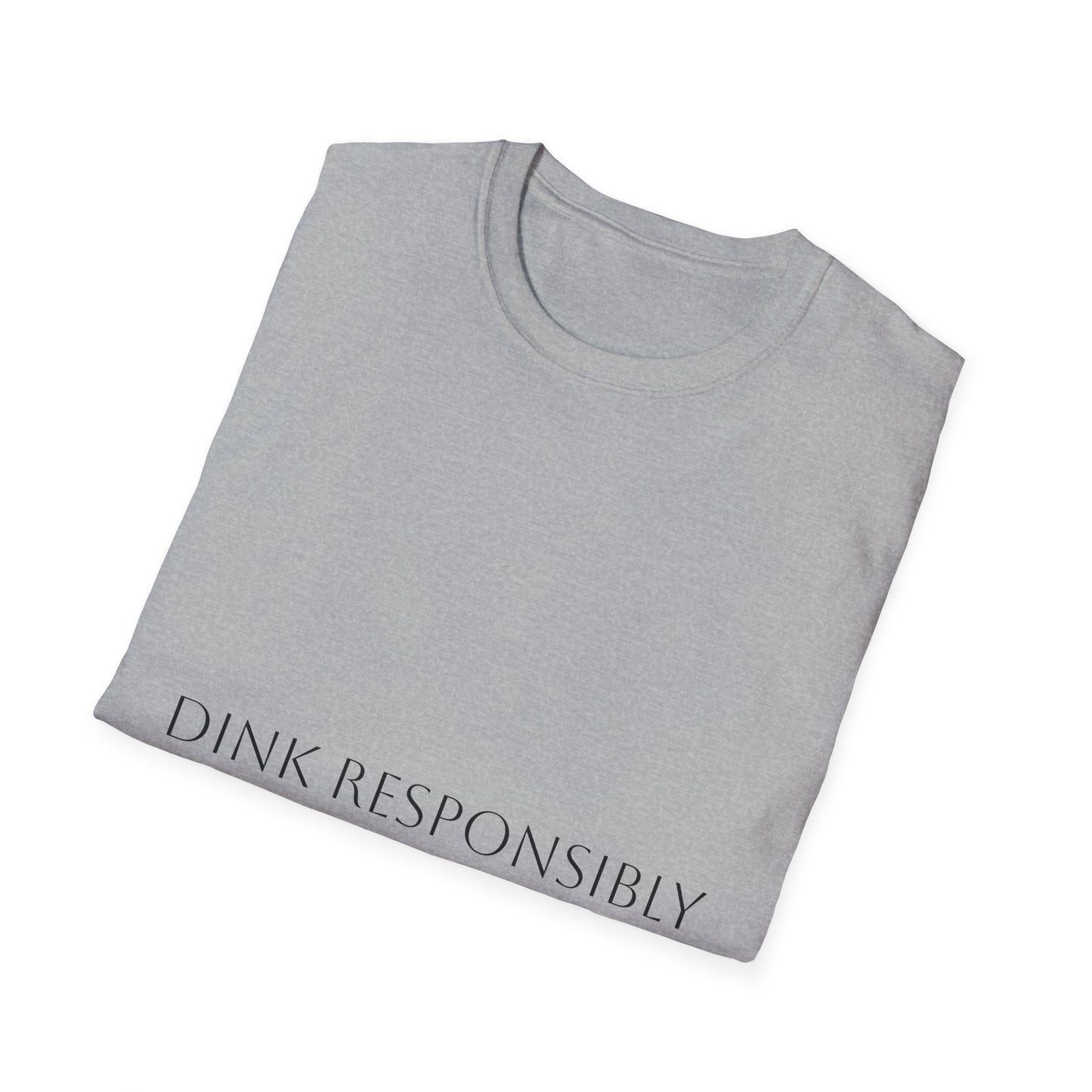 Unisex Softstyle T-Shirt - Dink Responsibly, Fun Casual Wear, Gift for Friends, Drinking Humor Apparel, Everyday Comfort Tee