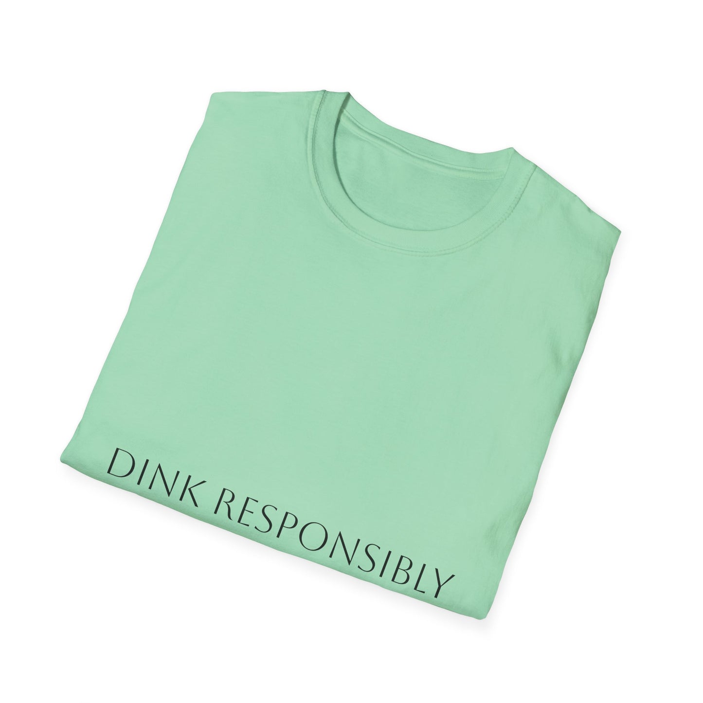 Unisex Softstyle T-Shirt - Dink Responsibly, Fun Casual Wear, Gift for Friends, Drinking Humor Apparel, Everyday Comfort Tee
