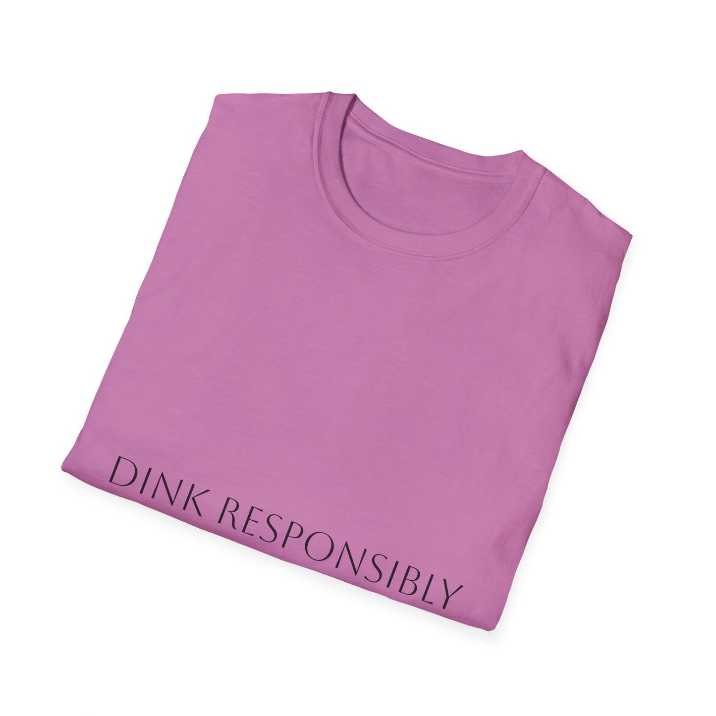 Unisex Softstyle T-Shirt - Dink Responsibly, Fun Casual Wear, Gift for Friends, Drinking Humor Apparel, Everyday Comfort Tee
