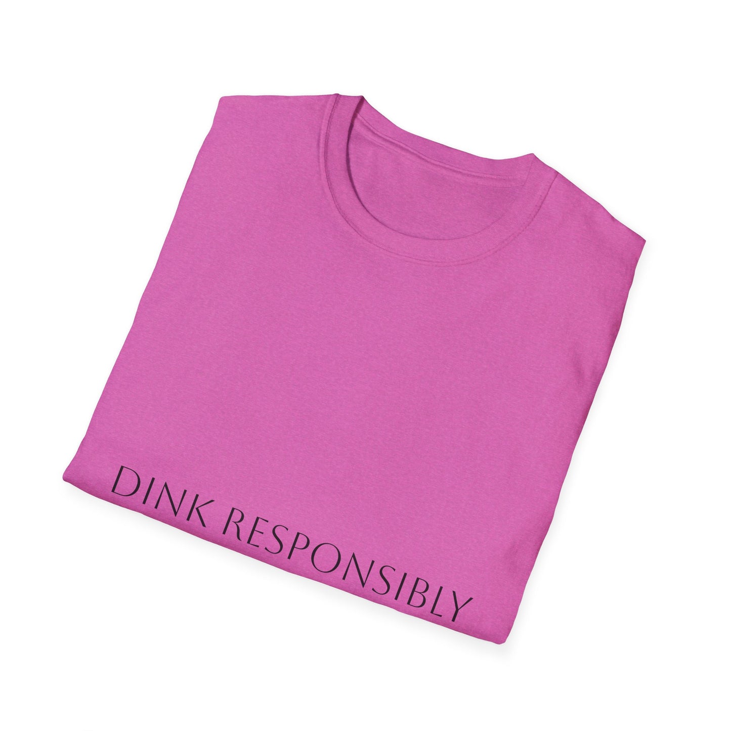 Unisex Softstyle T-Shirt - Dink Responsibly, Fun Casual Wear, Gift for Friends, Drinking Humor Apparel, Everyday Comfort Tee