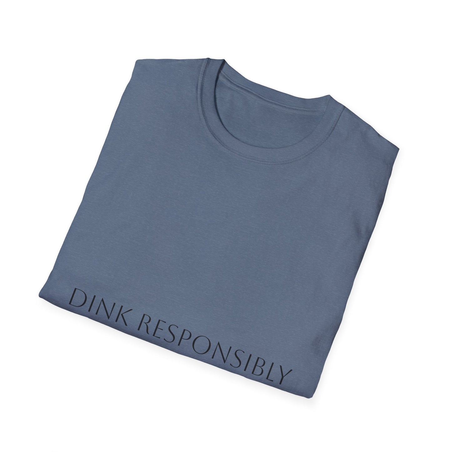 Unisex Softstyle T-Shirt - Dink Responsibly, Fun Casual Wear, Gift for Friends, Drinking Humor Apparel, Everyday Comfort Tee