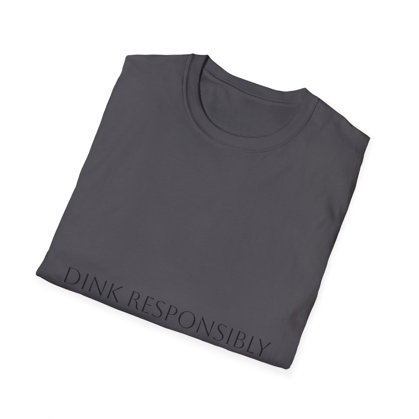 Unisex Softstyle T-Shirt - Dink Responsibly, Fun Casual Wear, Gift for Friends, Drinking Humor Apparel, Everyday Comfort Tee