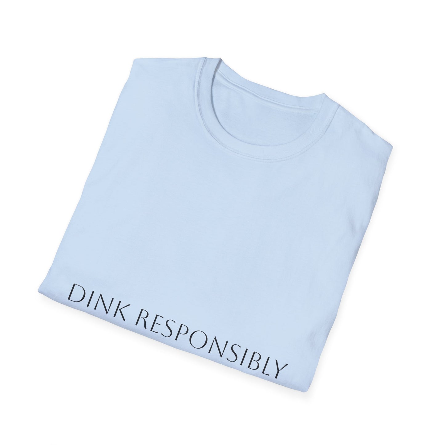 Unisex Softstyle T-Shirt - Dink Responsibly, Fun Casual Wear, Gift for Friends, Drinking Humor Apparel, Everyday Comfort Tee