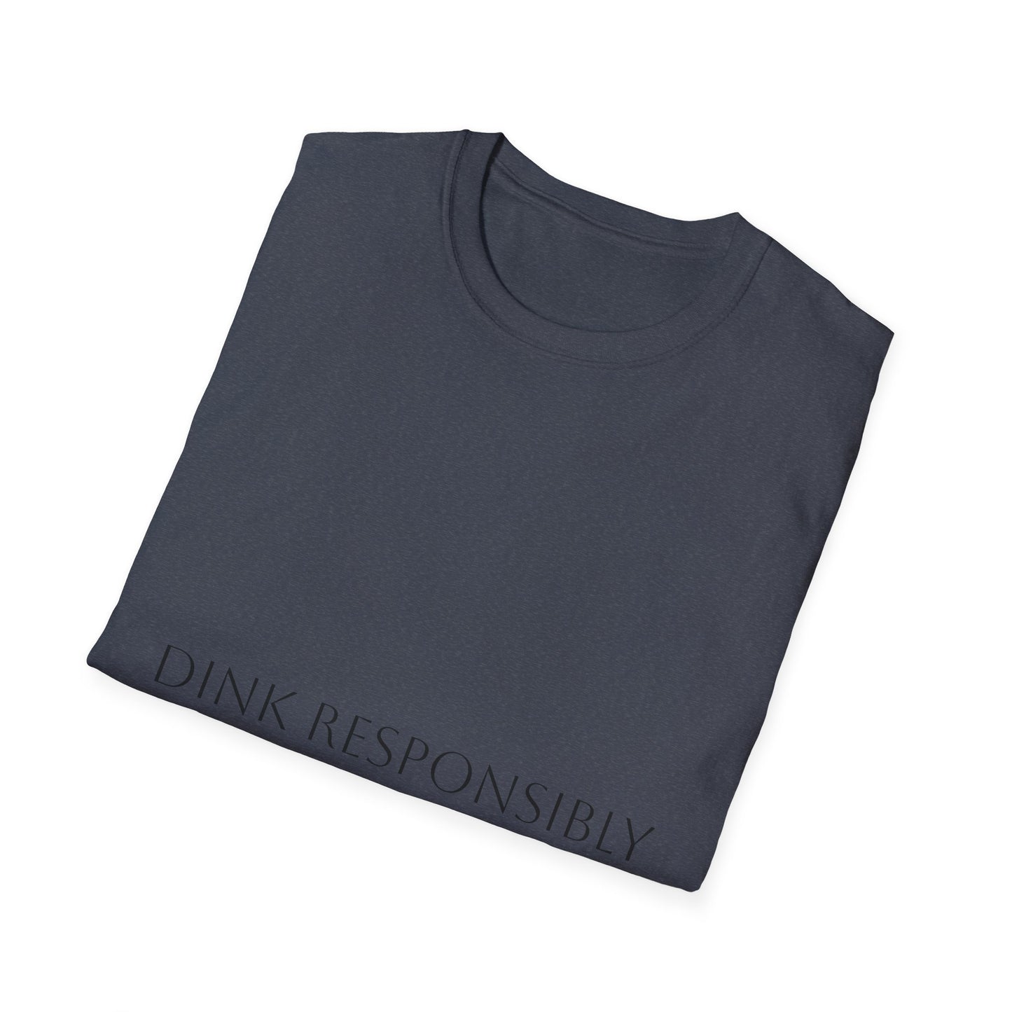 Unisex Softstyle T-Shirt - Dink Responsibly, Fun Casual Wear, Gift for Friends, Drinking Humor Apparel, Everyday Comfort Tee