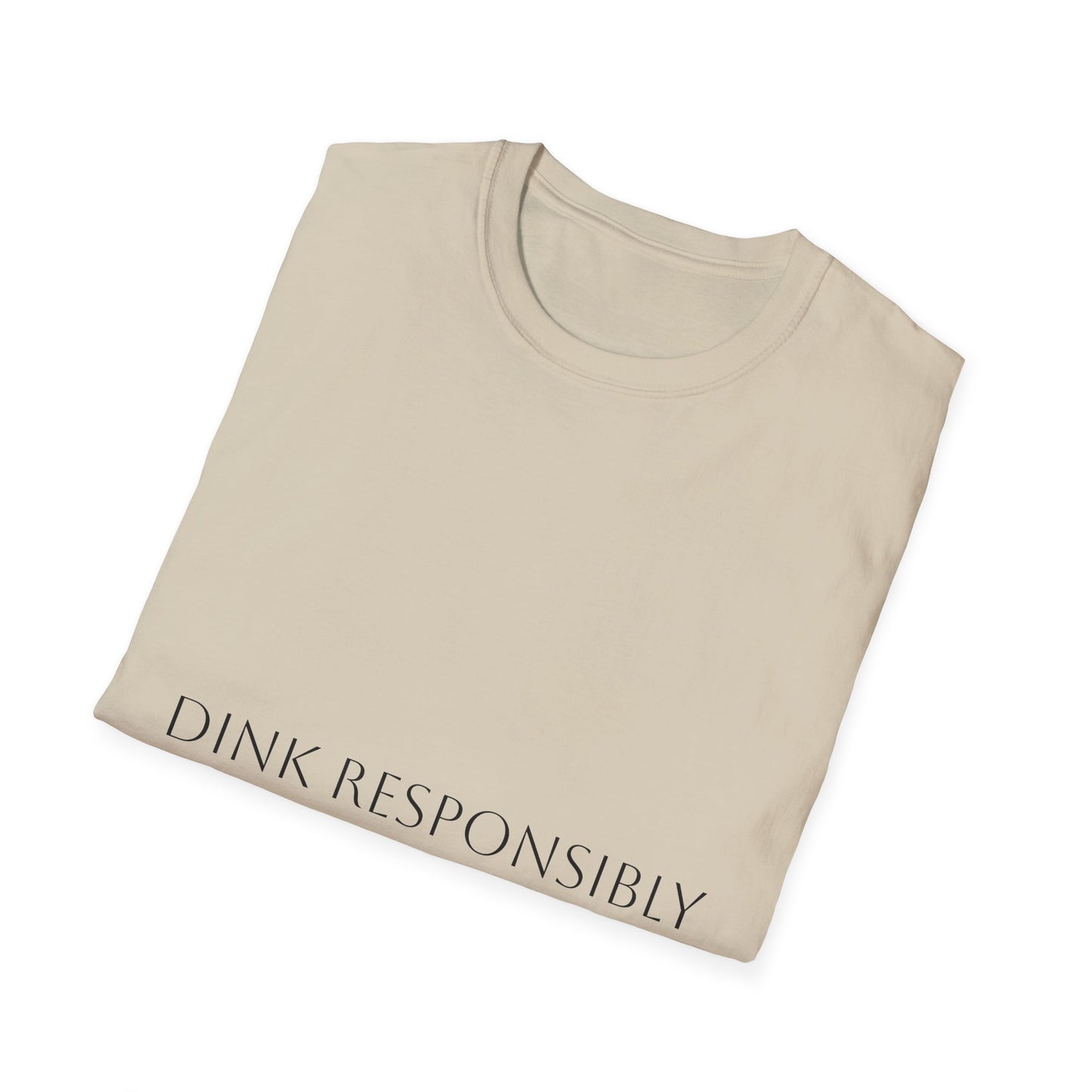 Unisex Softstyle T-Shirt - Dink Responsibly, Fun Casual Wear, Gift for Friends, Drinking Humor Apparel, Everyday Comfort Tee