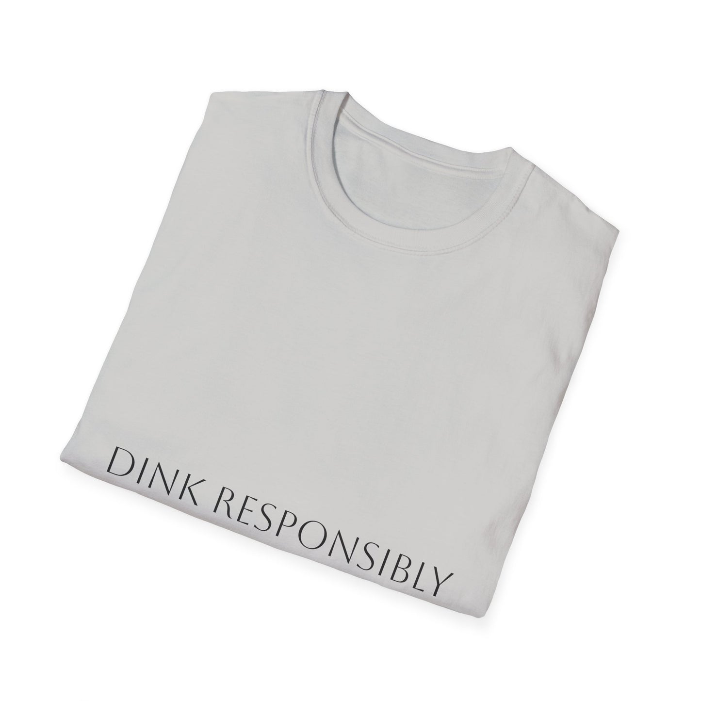 Unisex Softstyle T-Shirt - Dink Responsibly, Fun Casual Wear, Gift for Friends, Drinking Humor Apparel, Everyday Comfort Tee