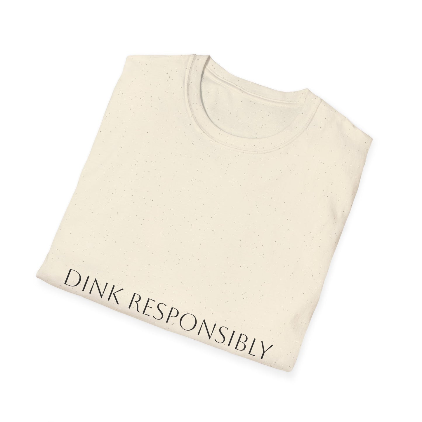 Unisex Softstyle T-Shirt - Dink Responsibly, Fun Casual Wear, Gift for Friends, Drinking Humor Apparel, Everyday Comfort Tee