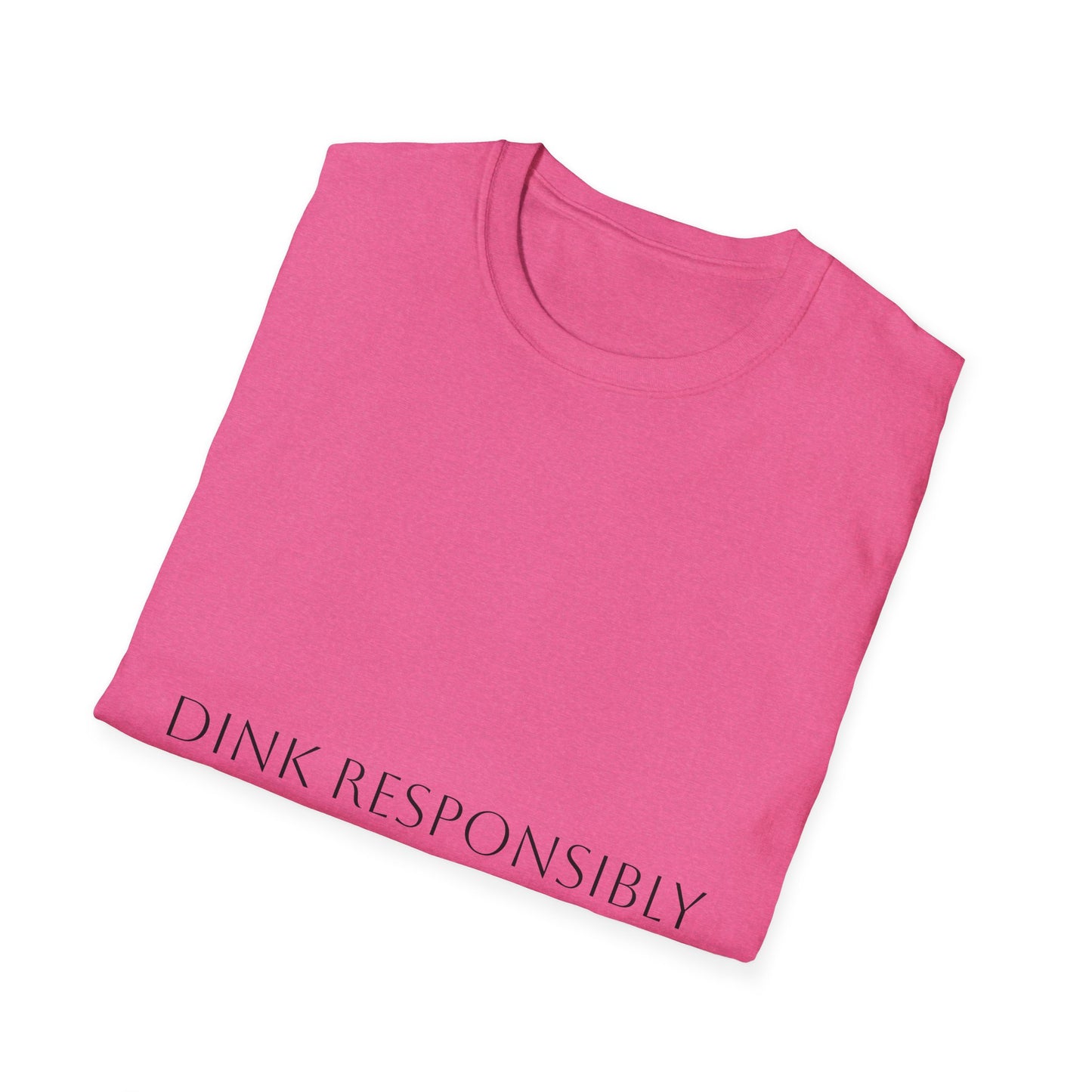 Unisex Softstyle T-Shirt - Dink Responsibly, Fun Casual Wear, Gift for Friends, Drinking Humor Apparel, Everyday Comfort Tee