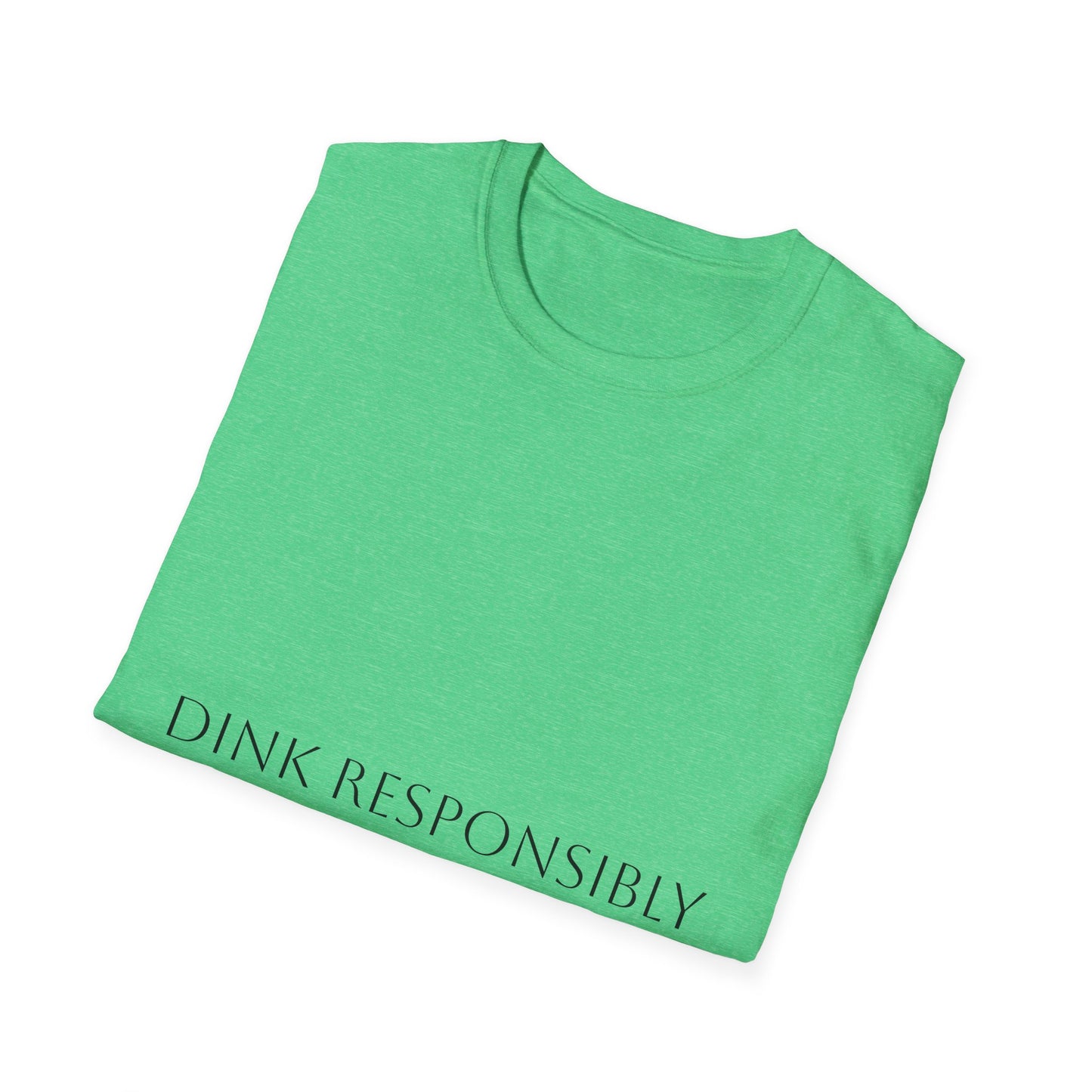 Unisex Softstyle T-Shirt - Dink Responsibly, Fun Casual Wear, Gift for Friends, Drinking Humor Apparel, Everyday Comfort Tee