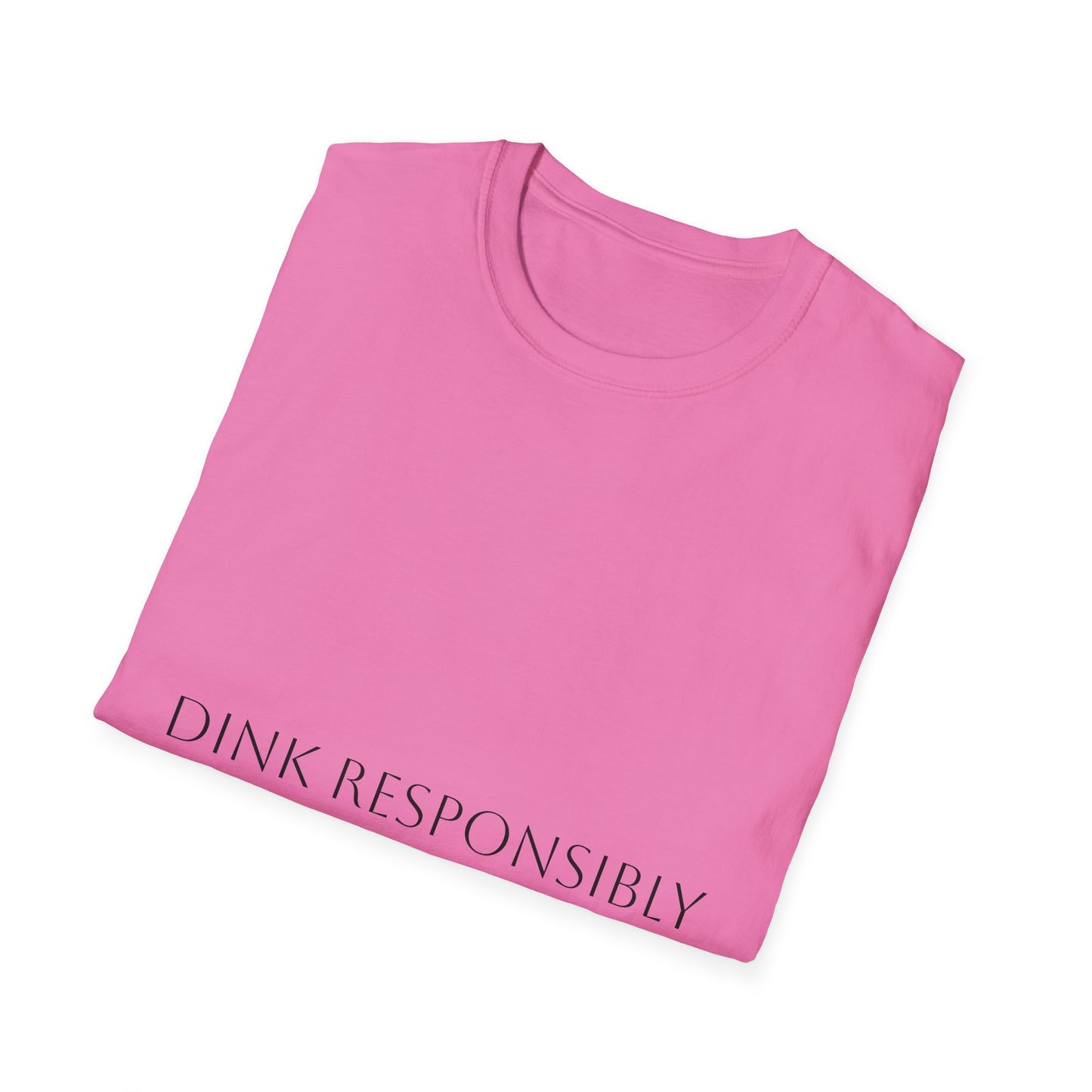Unisex Softstyle T-Shirt - Dink Responsibly, Fun Casual Wear, Gift for Friends, Drinking Humor Apparel, Everyday Comfort Tee
