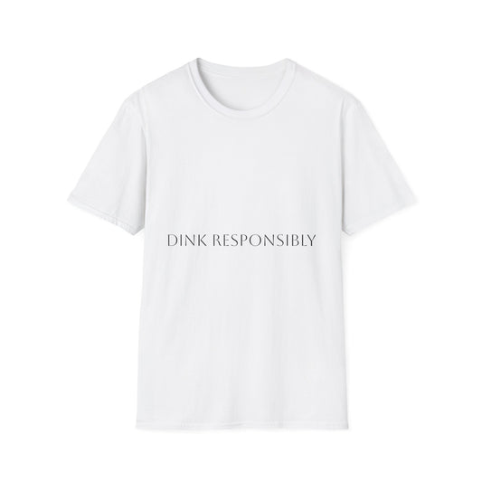 Unisex Softstyle T-Shirt - Dink Responsibly, Fun Casual Wear, Gift for Friends, Drinking Humor Apparel, Everyday Comfort Tee