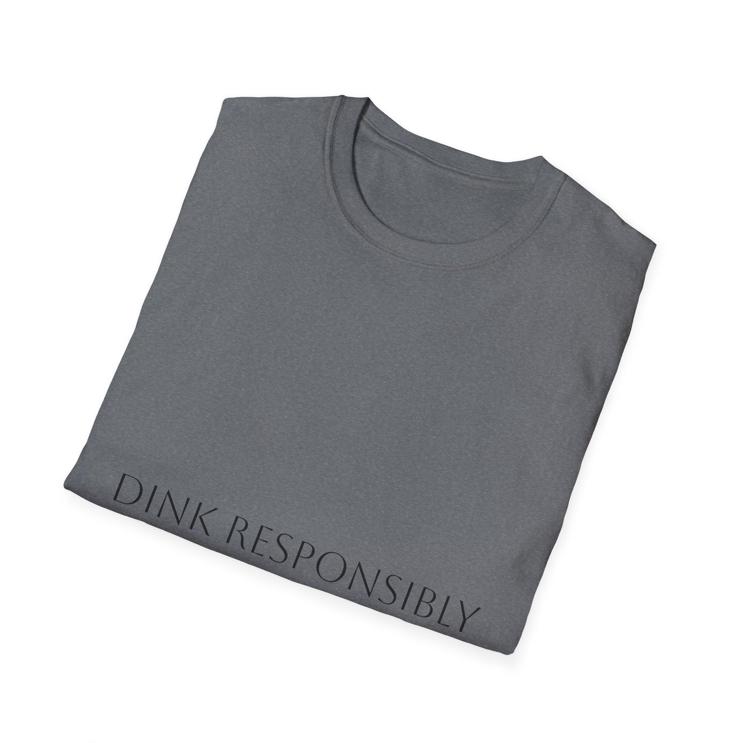 Unisex Softstyle T-Shirt - Dink Responsibly, Fun Casual Wear, Gift for Friends, Drinking Humor Apparel, Everyday Comfort Tee